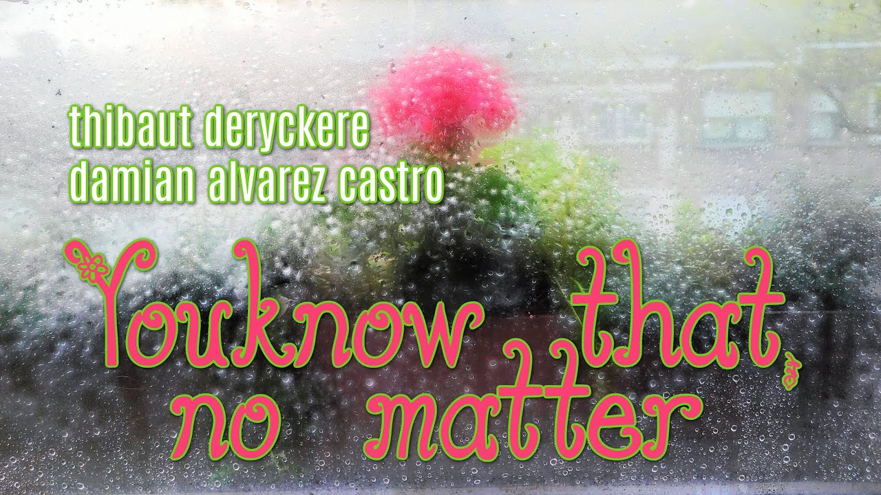 YOU KNOW THAT, NO MATTER DACdrummer THIBAUT DERYCKERE 🎹 DAMIAN ALVAREZ CASTRO 🥁