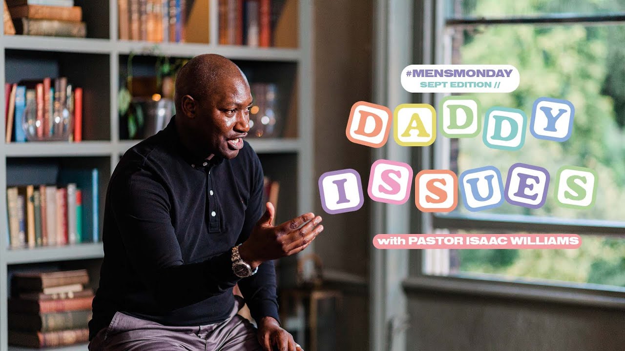 Daddy Issues w/ Pastor Isaac Williams | September Edition #MENSMONDAY412