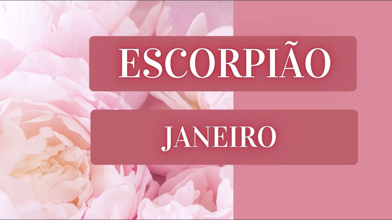 ESCORPIÃO JANEIRO - REESTRUTURAR, RECONSTRUIR E RECONECTAR, VAI DAR CERTO