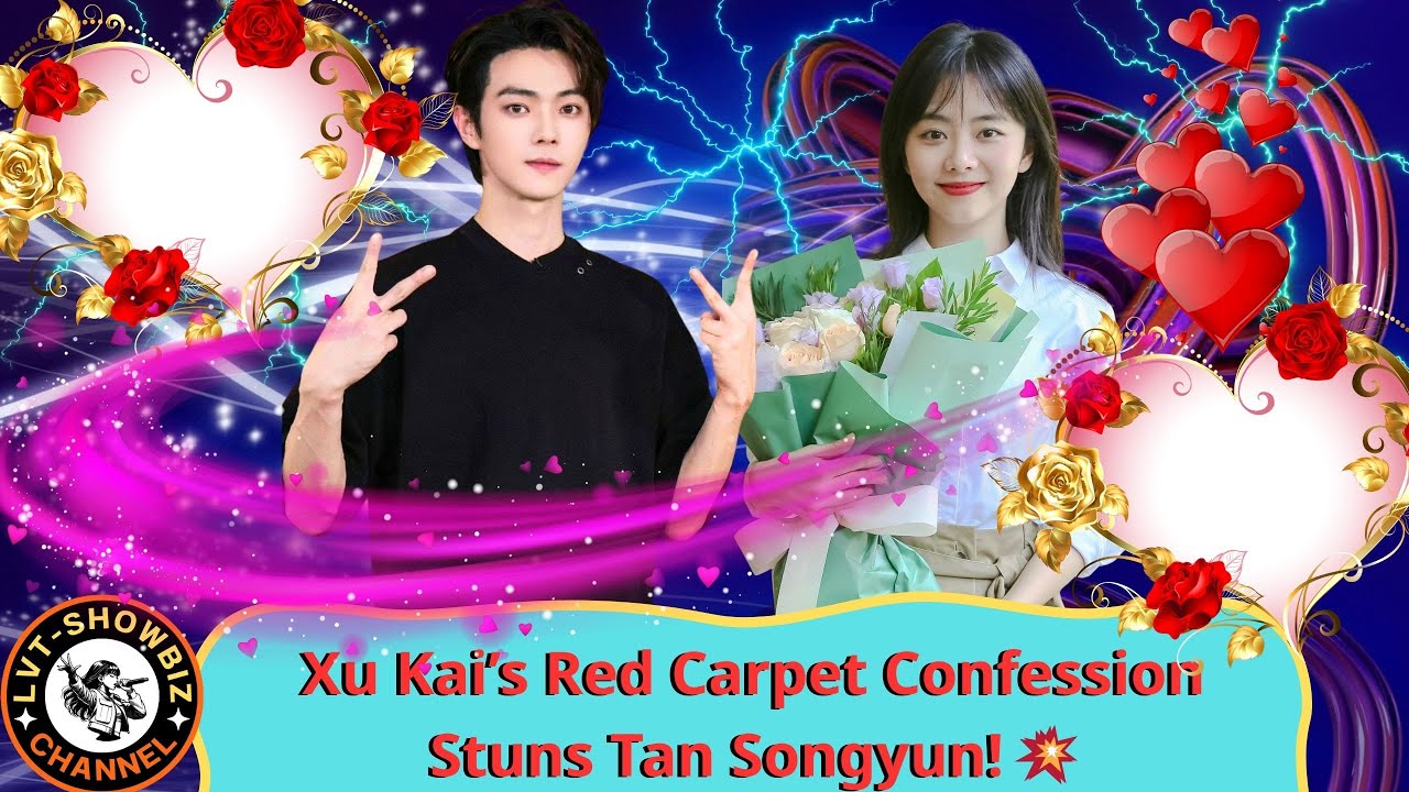 Xu Kai and Tan Songyun Spark Dating Rumors After Weibo Night 2025 Exit