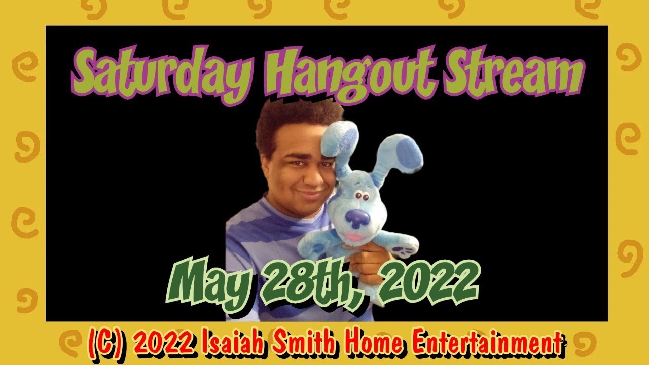 Saturday Hangout Stream (05 - 28 - 2022)