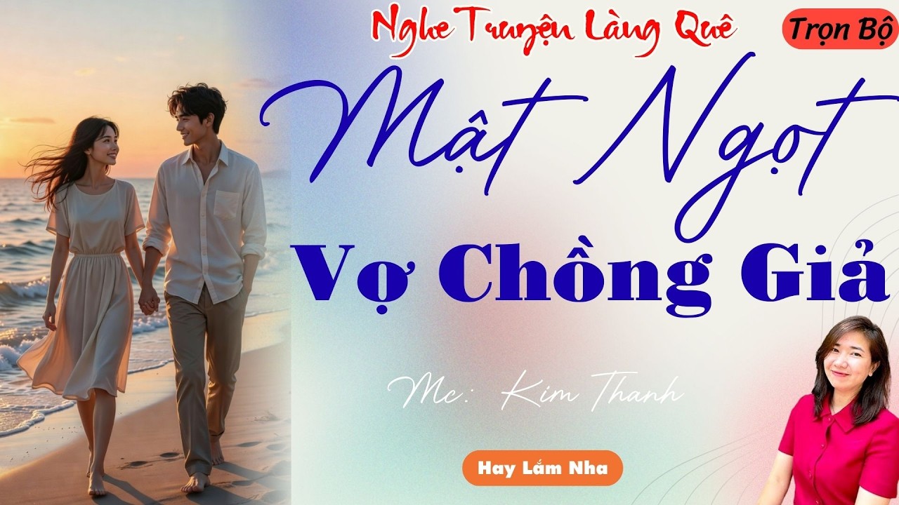 NGHE TRUYỆN LÀNG QUÊ: MẬT NGỌT VỢ CHỒNG GIẢ | TỔNG HỢP TRUYỆN HAY NHẤT .