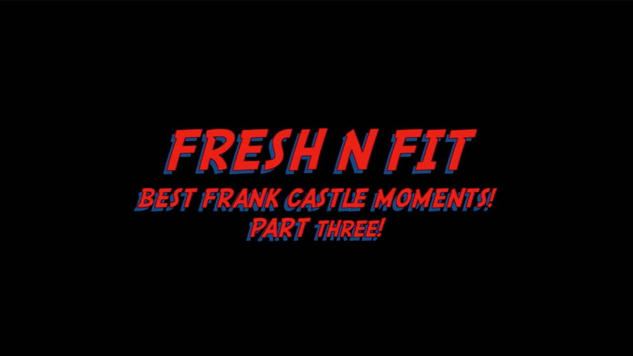 Fresh and Fit: Epic Best Frank Castle Moments Part 3