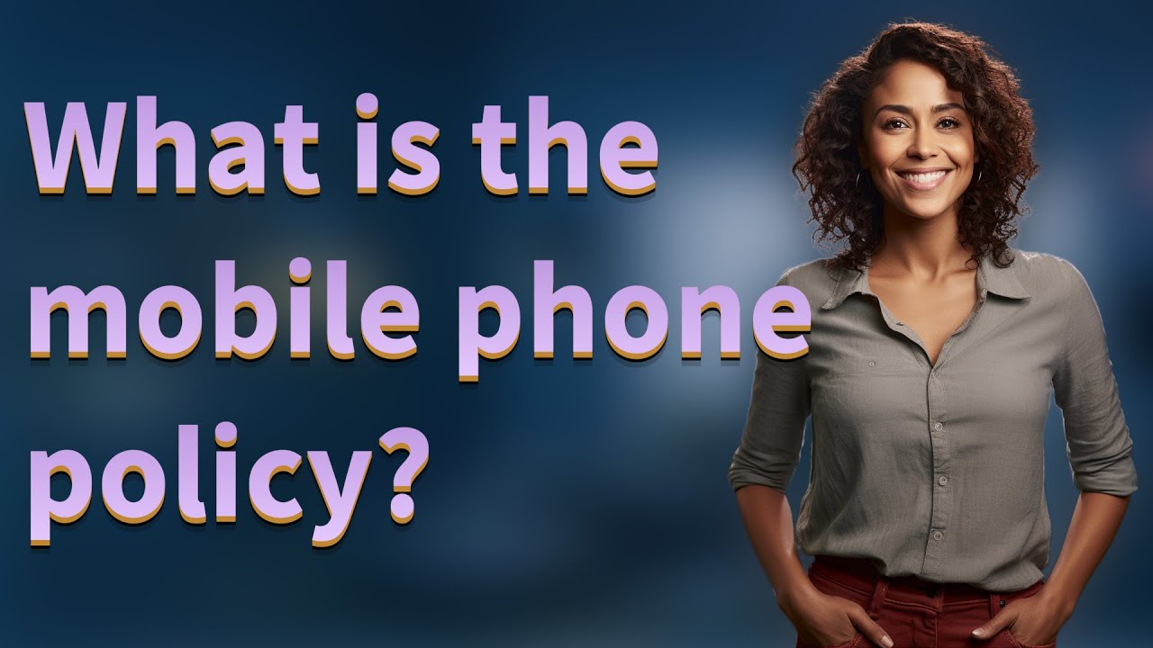 What is the mobile phone policy?