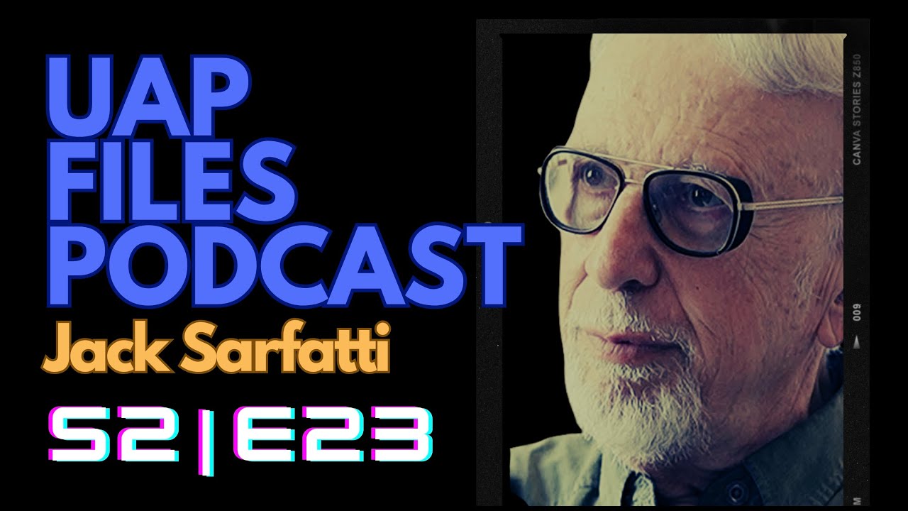 UAP Files Podcast S2E23: Jack Sarfatti Unleashed &ndash; Warp Drives, UFO Secrets, and 4K Alien Encounters