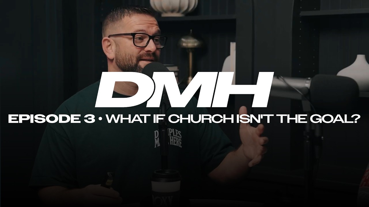 What if Church isn't the Goal? | DMH Episode 3
