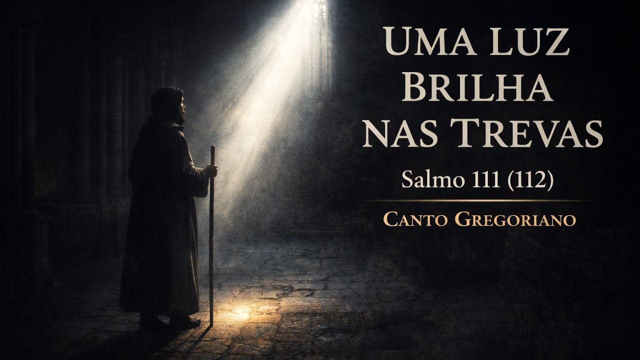 Salmo 111 (112) | 8 de Fevereiro de 2026 | Uma luz brilha nas trevas para o justo | Canto Gregoriano