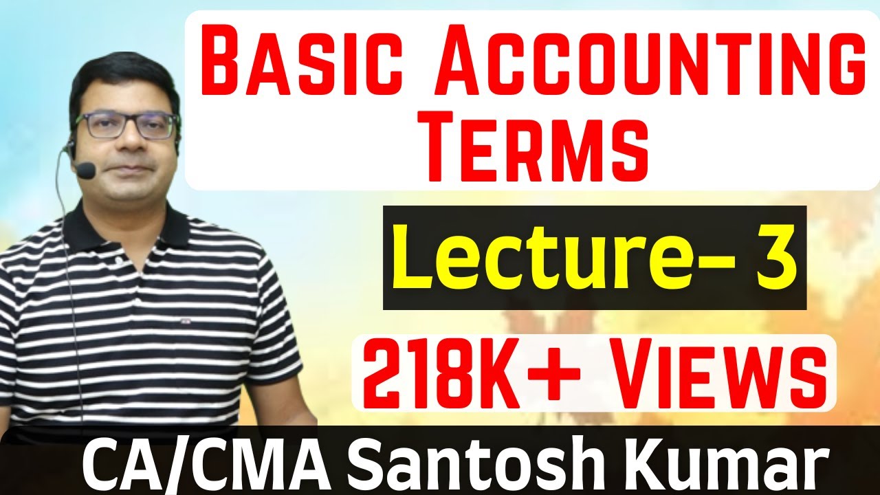 Basic Accounting Terms | Lecture-3 | by CA/CMA Santosh Kumar