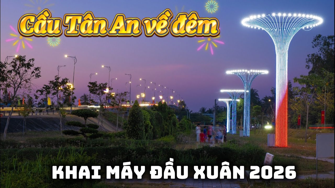 Khai máy đầu xuân 2026 | Đi dạo cầu Tân An, Tân Châu