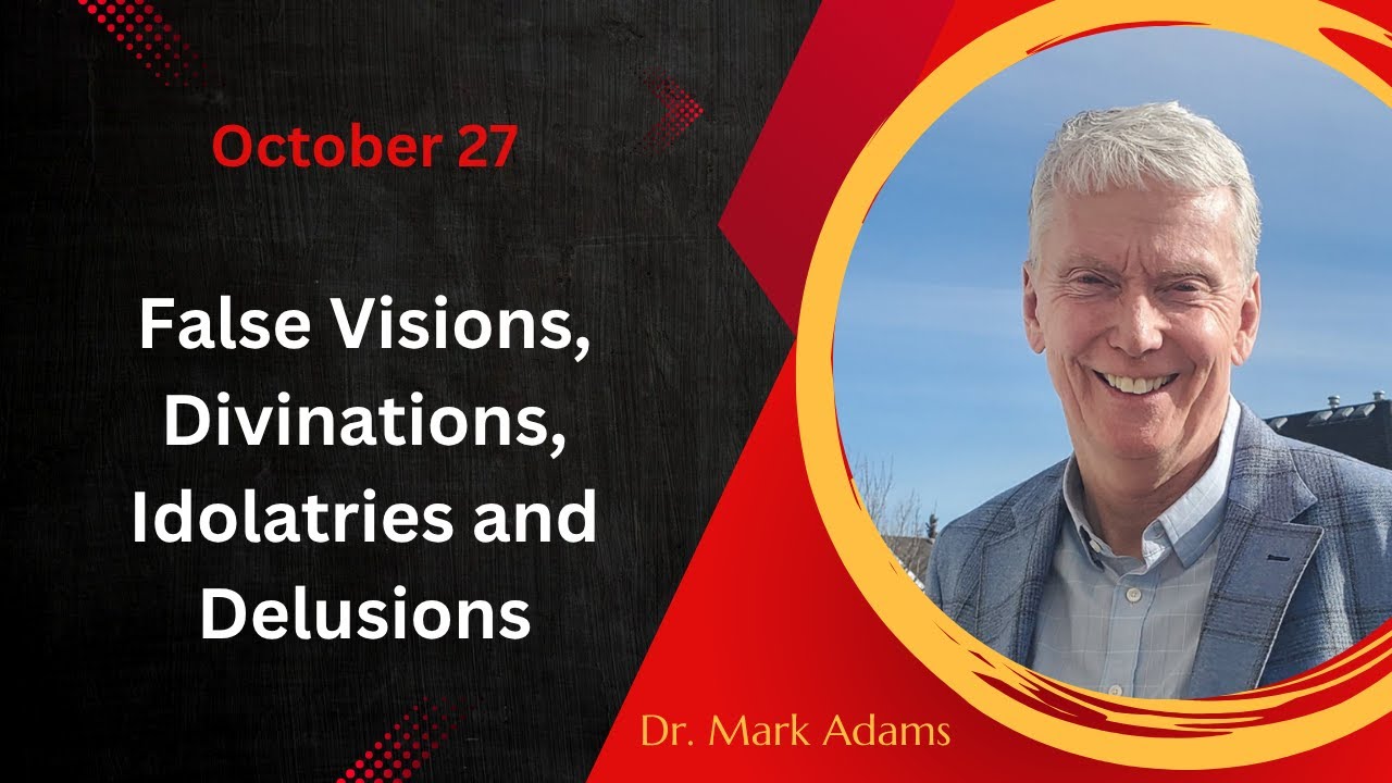 October 27: False Visions, Divinations, Idolatries and Delusions
