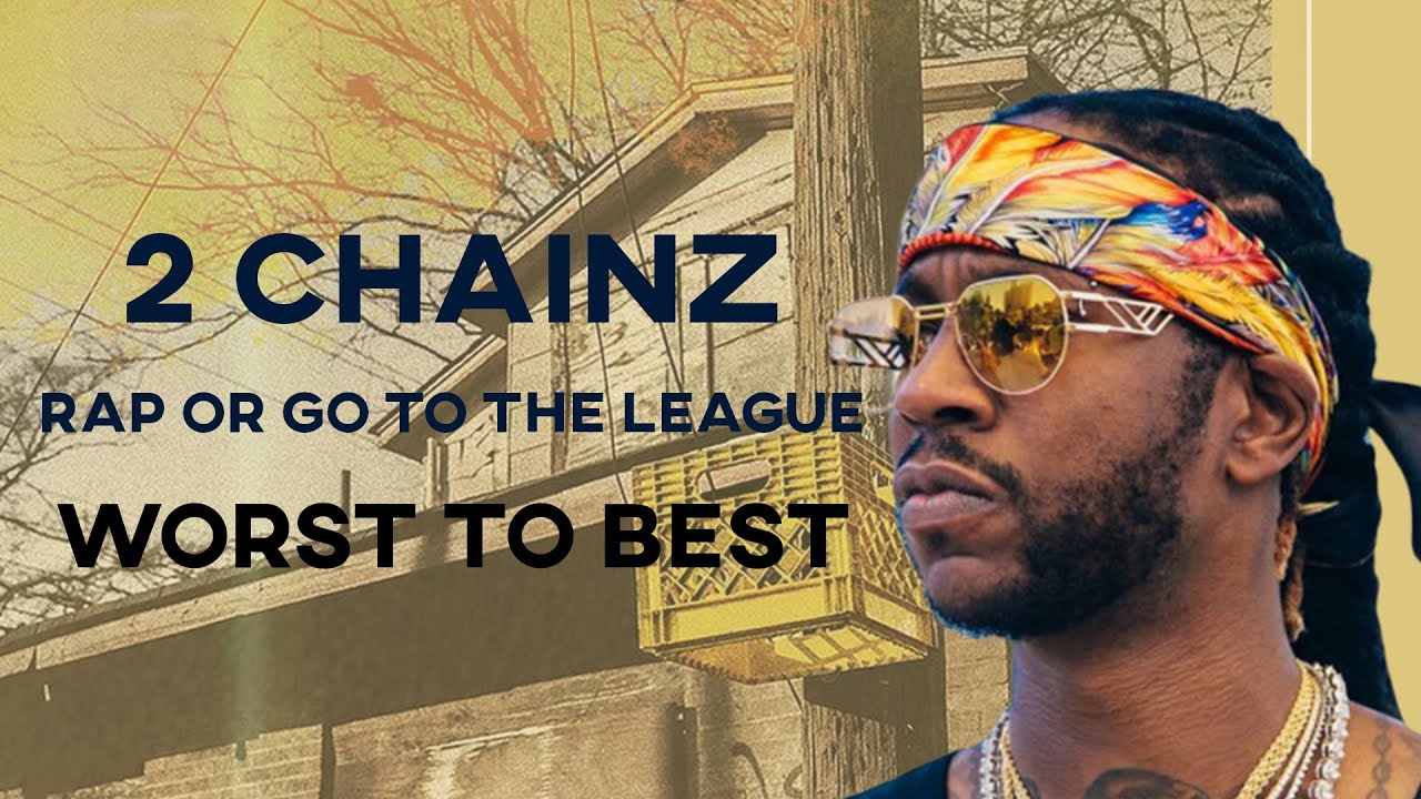 2- Chainz - Rap Or Go To The League [WORST TO BEST]