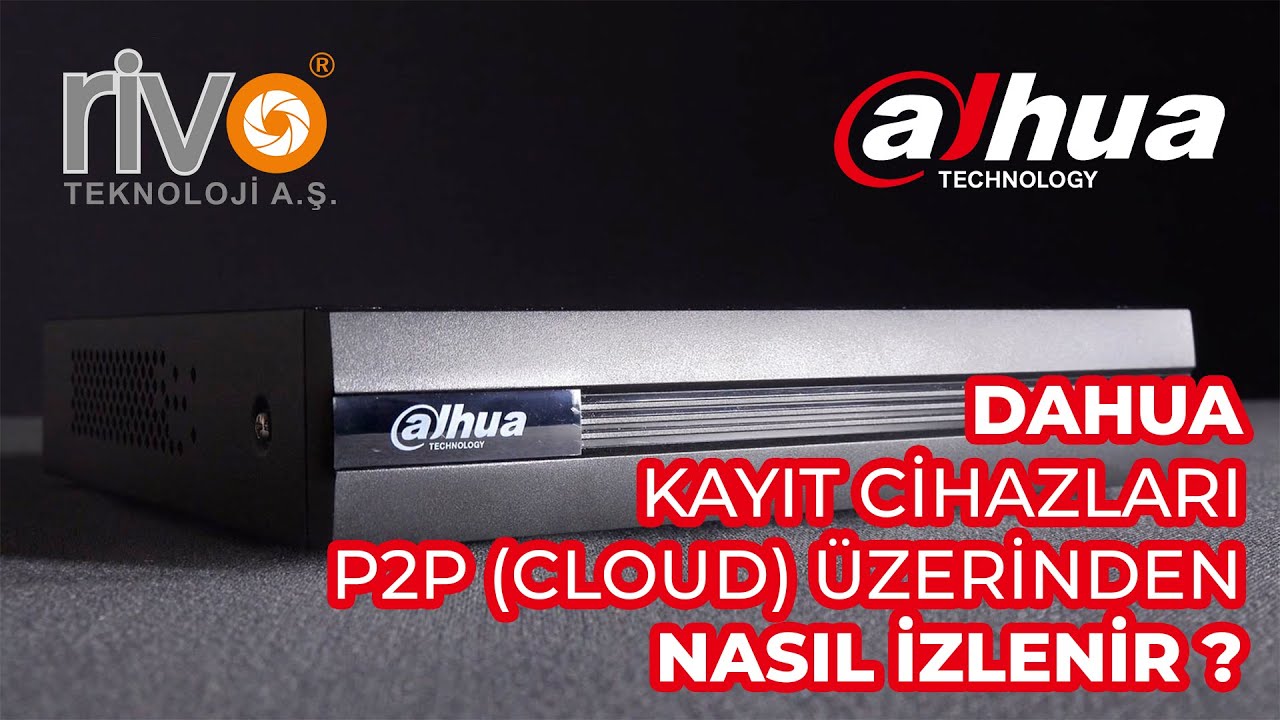 Dahua Kayıt Cihazları P2P (Cloud) Modunda İzleme için Yapılması Gereken İşlemler Nedir ?