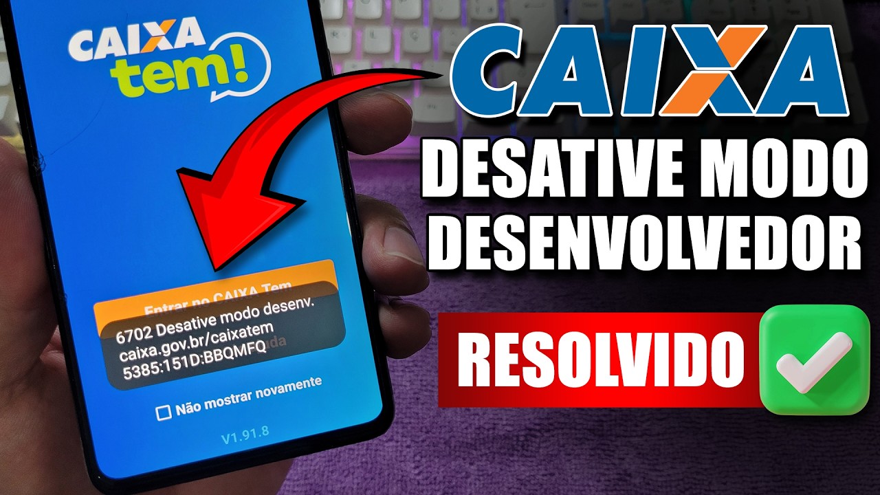 ERRO CAIXA TEM: DESATIVE O MODO DESENVOLVEDOR DO CAIXA TEM? APRENDA A RESOLVER! #6702