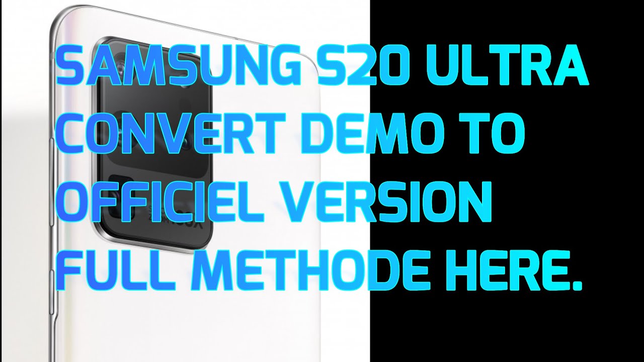 Samsung S20Ultra New build number, Convert Demo to official Smartphone with all functionality .