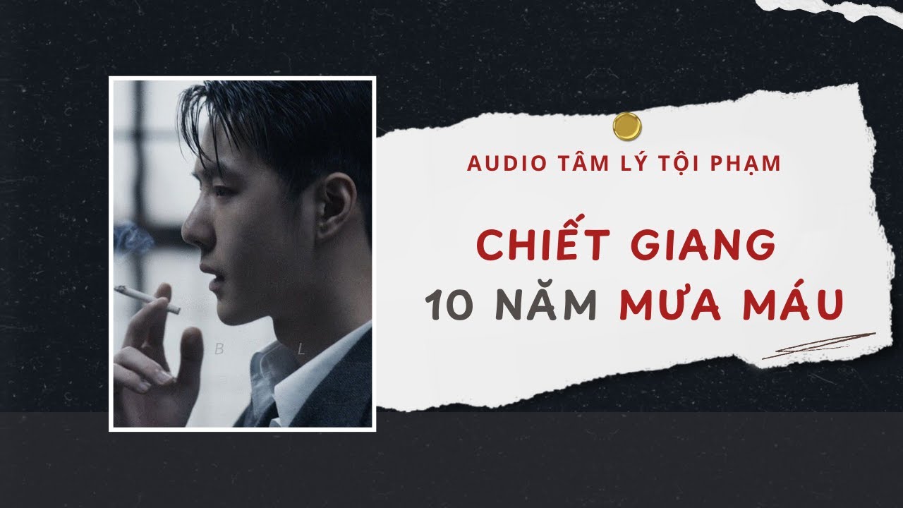 Audio Tâm Lý Tội Phạm |  Chiết Giang 10 Năm Mưa Máu 🌧️🩸| Lien Tan