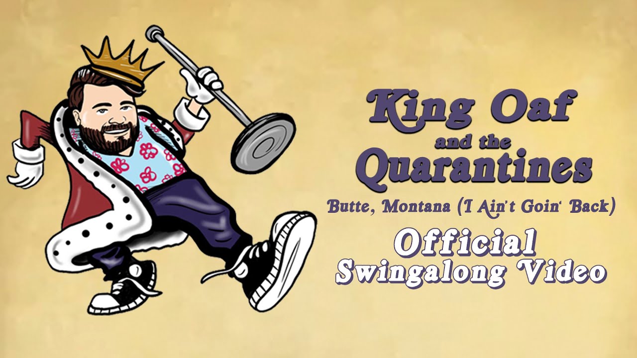 Butte, Montana (I Ain't Goin' Back) | King Oaf & The Quarantines