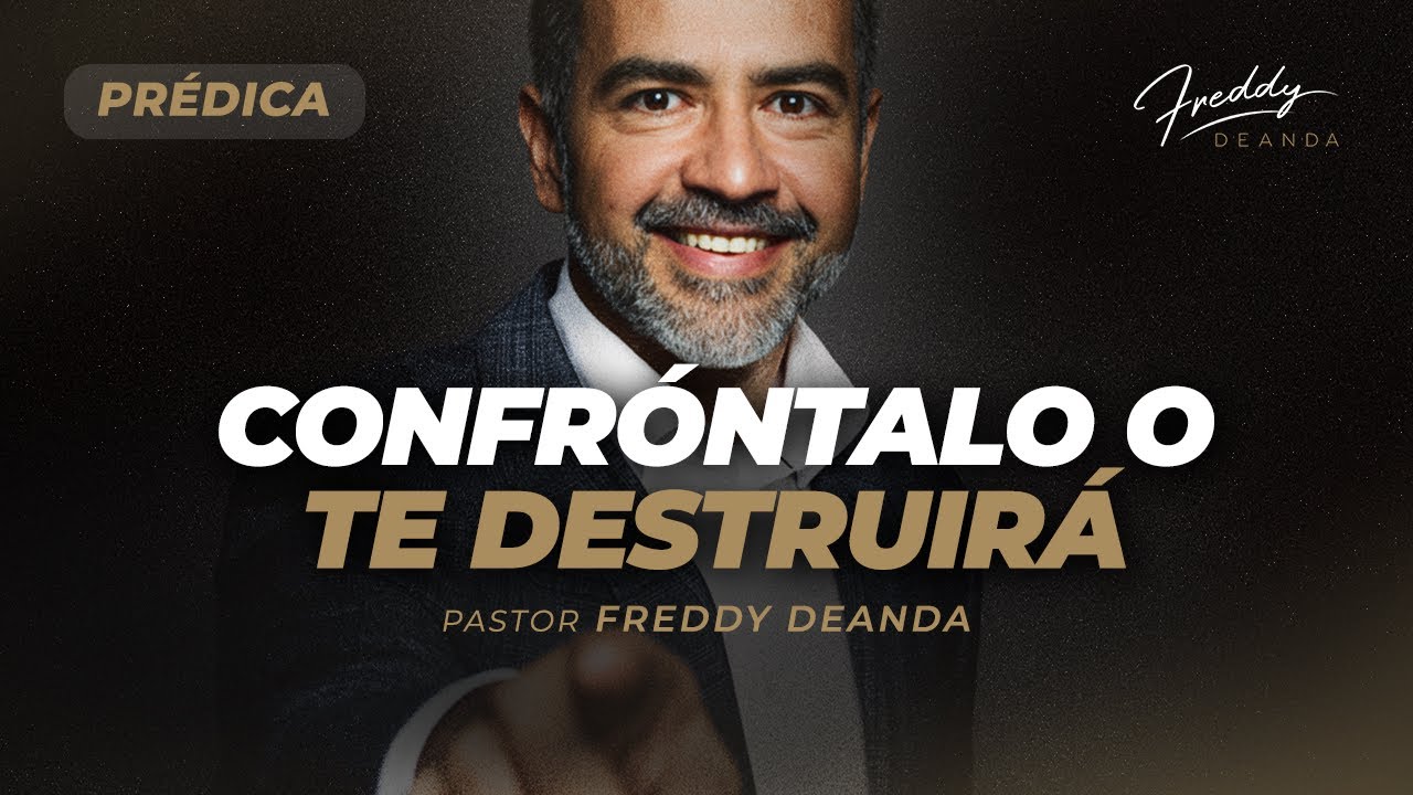 PRÉDICA Lo que no confrontas terminará destruyéndote - Ps. Freddy DeAnda