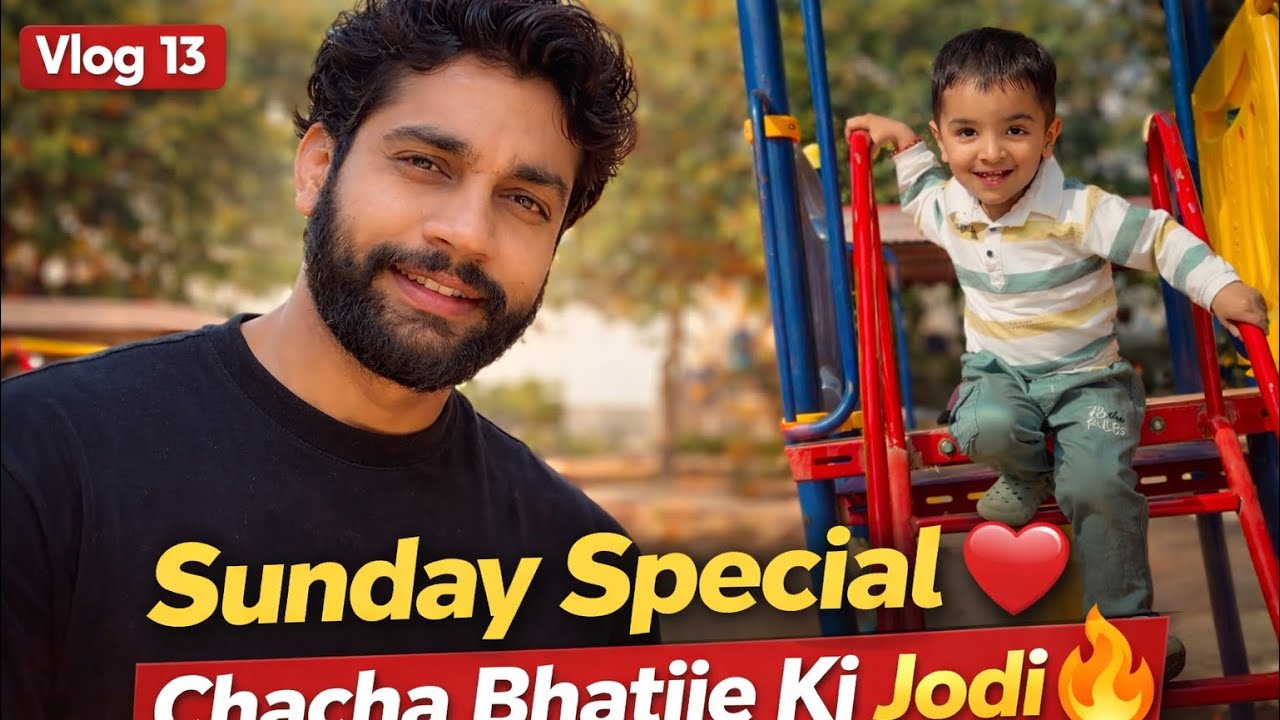 Vlog 13 | Sunday Special ❤️ Chacha Bhatije Ki Park Mein Full Masti 😍| Manish Babbar |Jiyansh babbar￼
