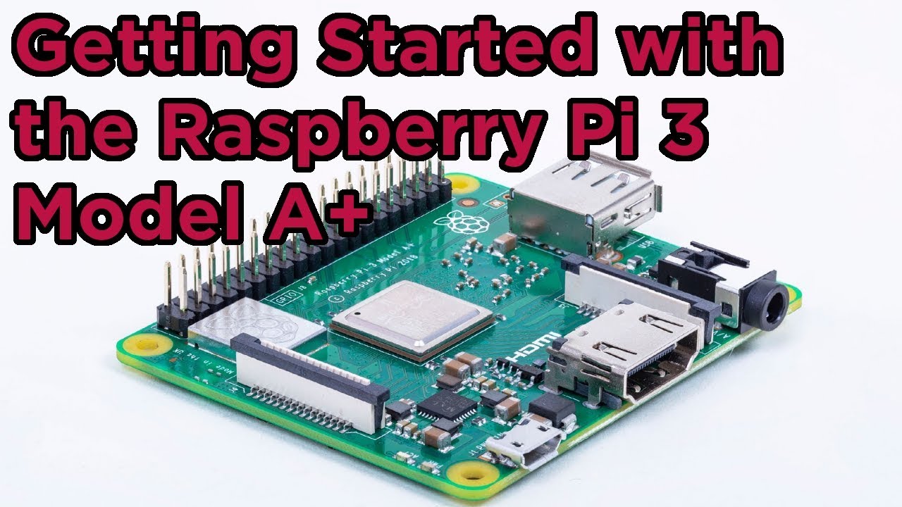 Raspberry Pi 3 Model A+ 3A+ Plus Getting Started Guide