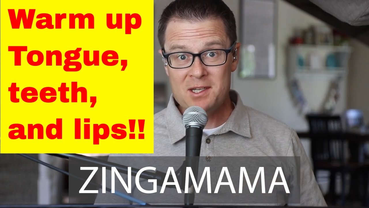 Zingamama, Vocal warm up for your Tongue, Lips, and Teeth!