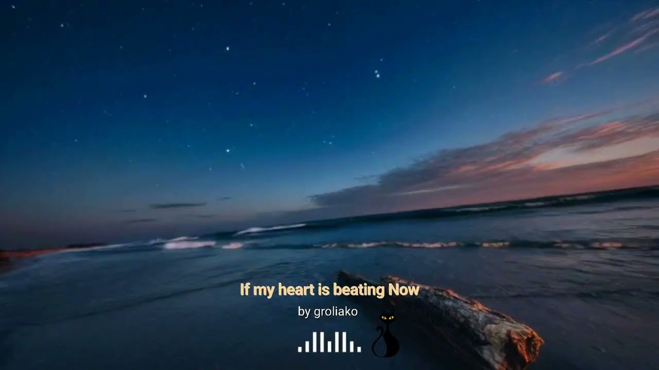 If my heart is beating Now