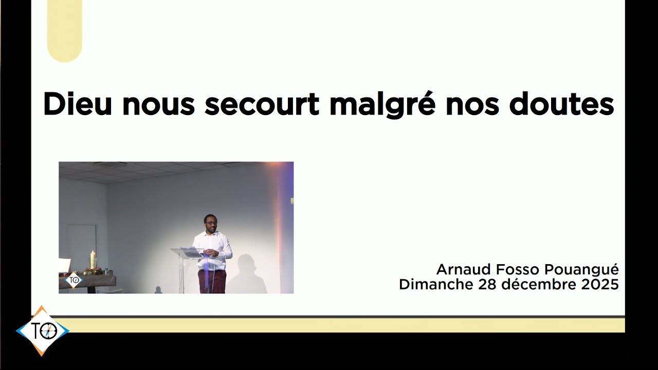 Dieu nous secourt malgré nos doutes - Arnaud Fosso Pouangué - Culte du 28 décembre 2025