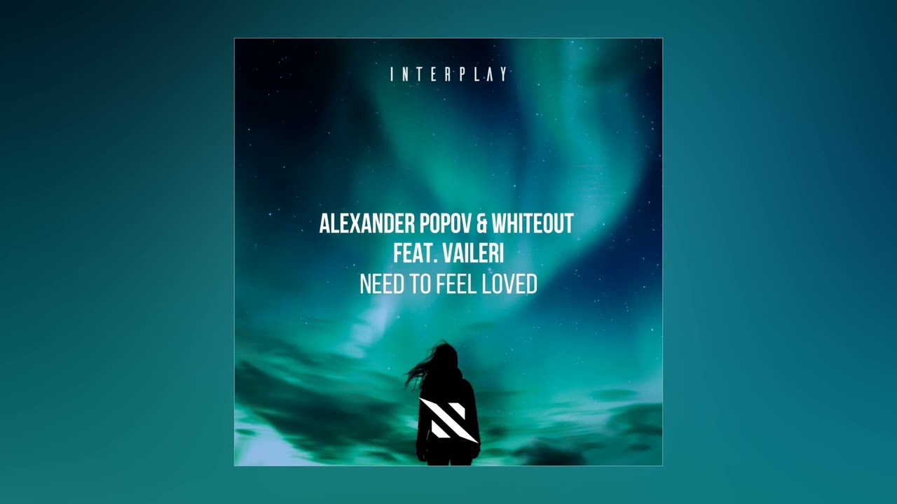 Alexander Popov & Whiteout & VAILERI - Need To feel Loved (Extended Mix)
