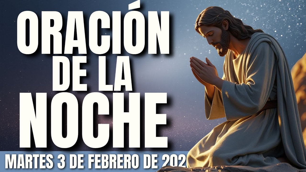 ORACIÓN DE LA NOCHE DEL MARTES 3 DE FEBRERO | "Te invito a entregarle al Señor todo lo que viviste."