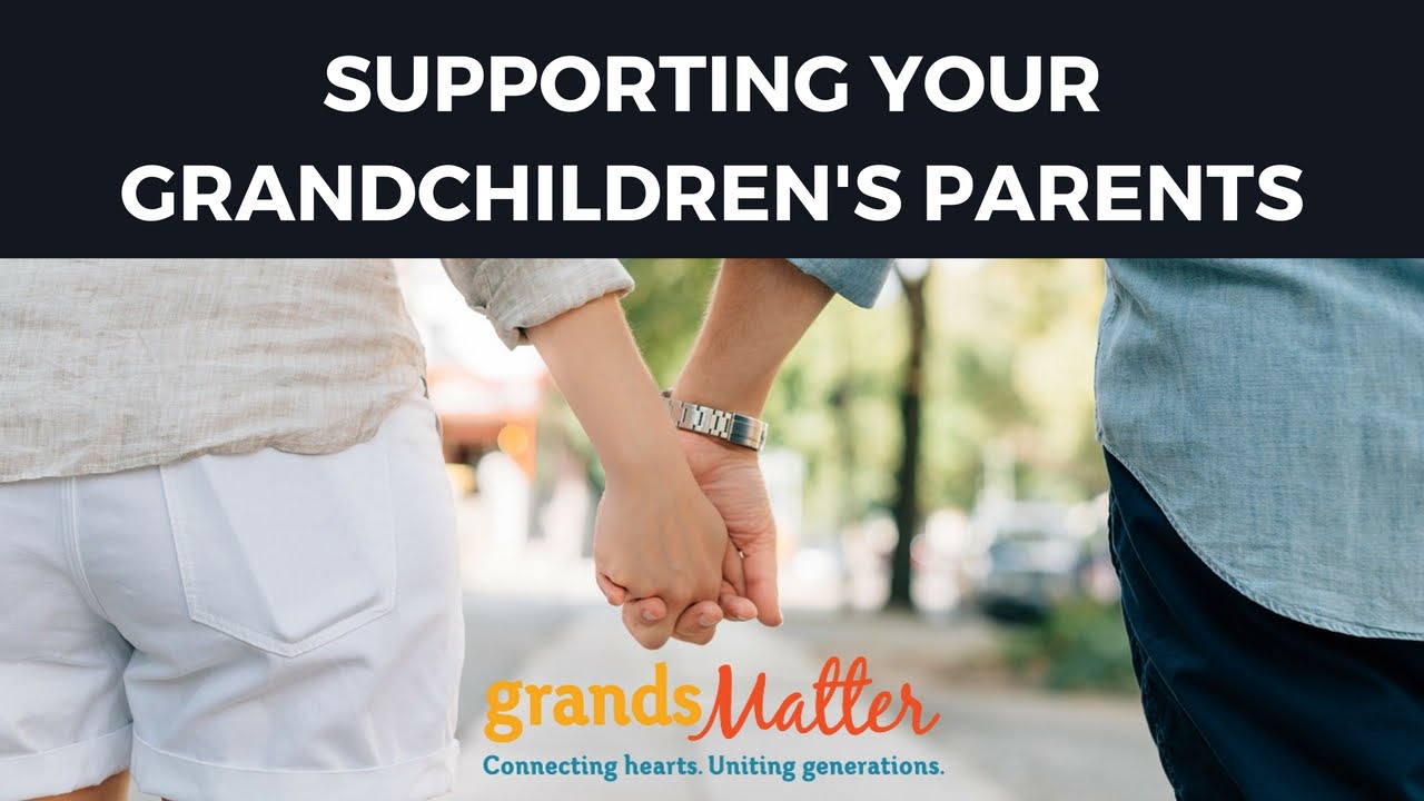 Supporting Your Grandchildren's Parents