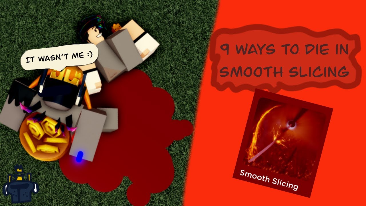 9 ways to die in Smooth Slicing.