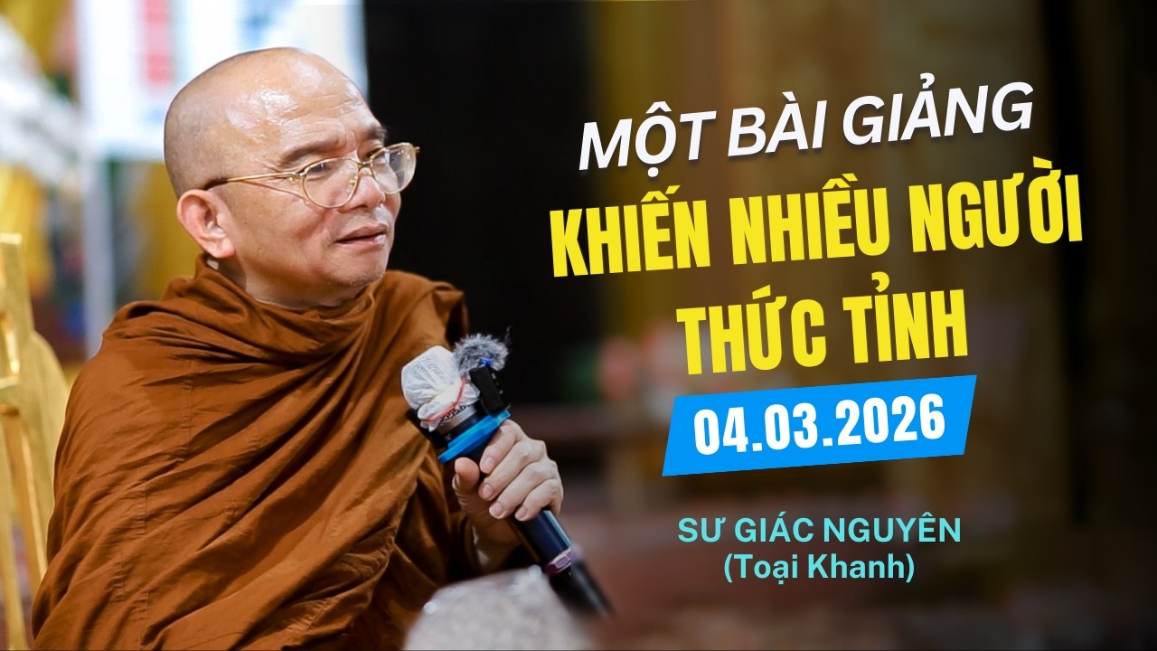 Một bài giảng khiến nhiều người thức tỉnh - Sư Toại Khanh (04.03.2026)