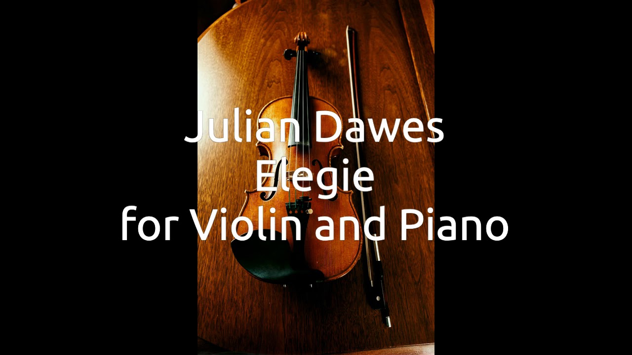 Julian Dawes  Elegie for Violin and Piano.