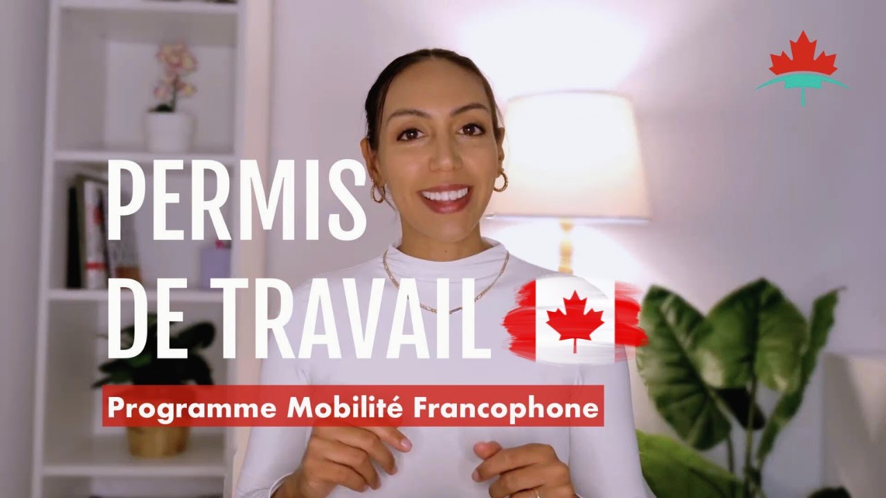 🇨🇦 Obtenir un permis de travail au Canada en tant que francophone – Programme Mobilité Francophone