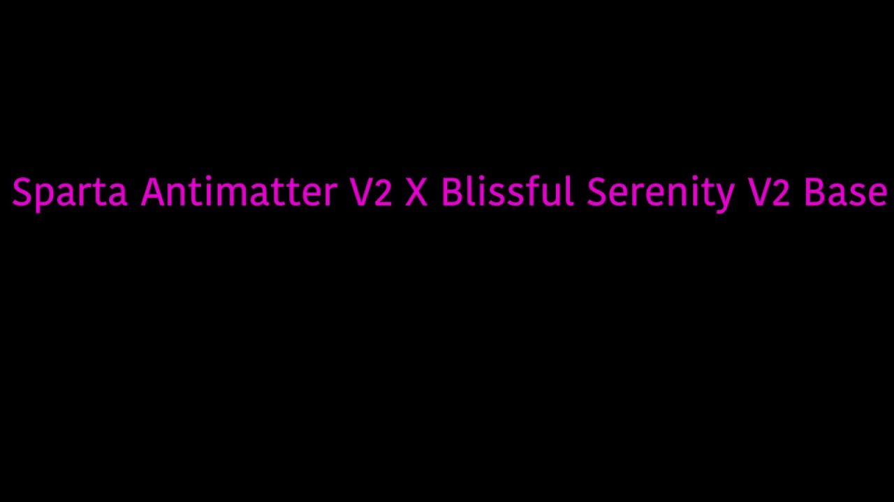 Sparta Antimatter V2 X Blissful Serenity V2 Base