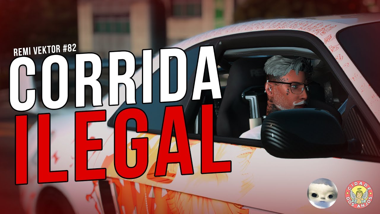 🚨 CORRIDA ILEGAL! - REMI VEKTOR #82 (CIDADE DOS ANJOS 👼🏻👼🏻 +18)