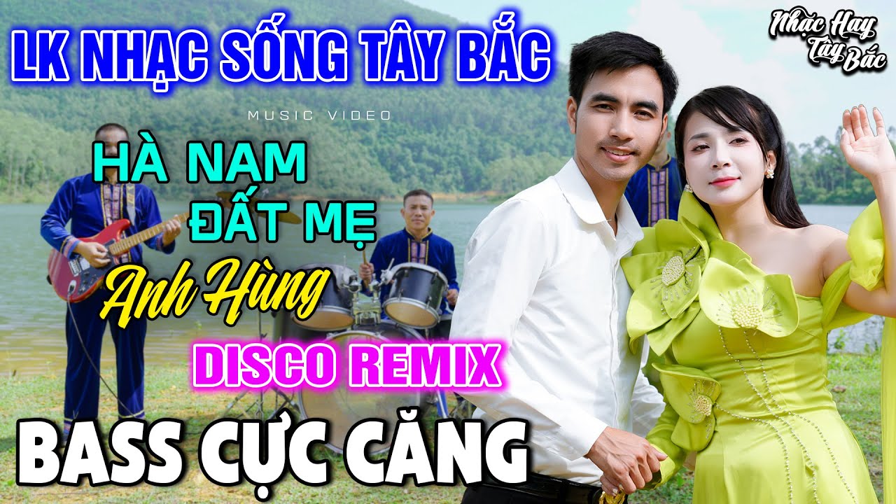NHẠC SỐNG TÂY BẮC HÀ NAM ĐẤT MẸ ANH HÙNG | LK DISCO NHẠC SỐNG THÔN QUÊ REMIX  BASS CĂNG ĐÉT