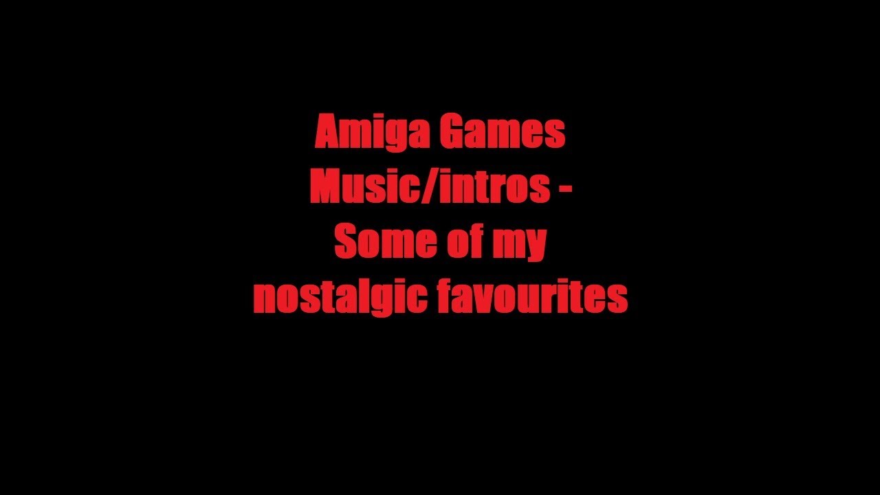 Nostalgia Amiga game music/Intro's - More of my best. Amiga series part 2of5