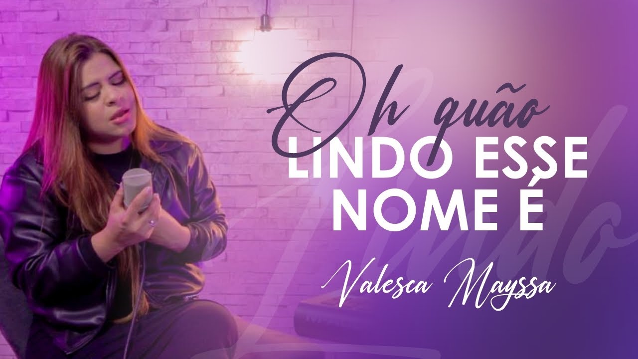Valesca Mayssa | Oh Qu&atilde;o Lindo Esse Nome &Eacute; [Cover Hillsong]
