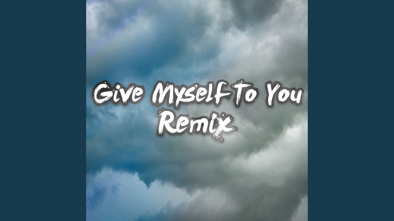 Give Myself To You (Remix)