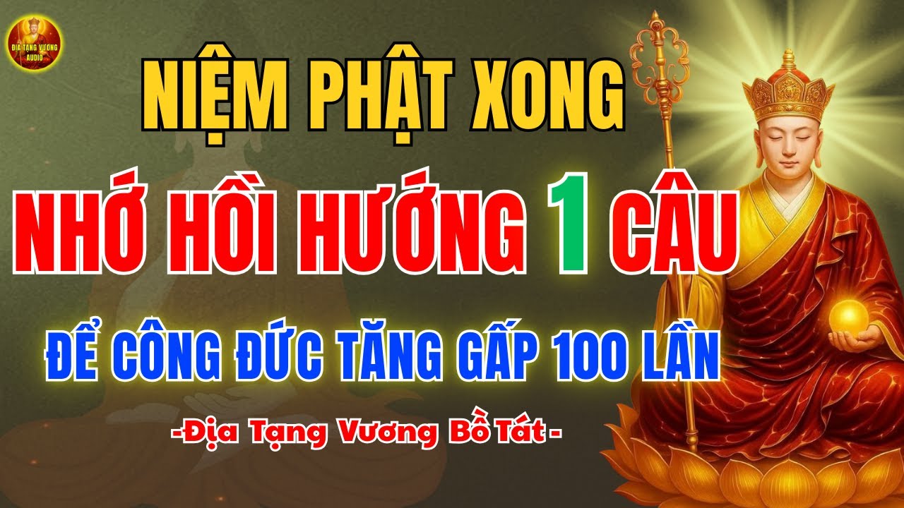 Địa Tạng Vương Dạy Niệm Phật Xong Nhớ Hồi Hướng – Giữ Phước Ở Lại, Công Đức Tăng Gấp 100 Lần