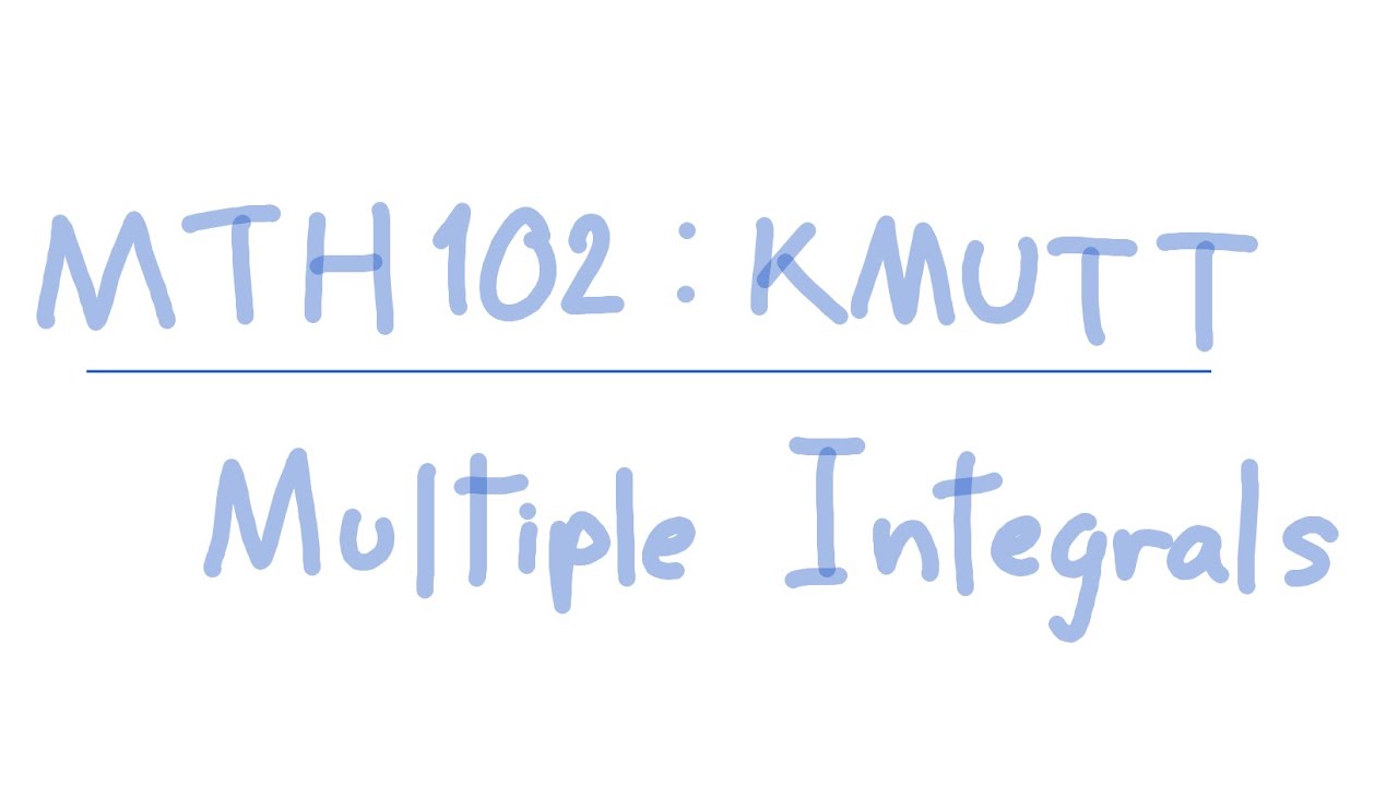 【MTH102: KMUTT】อินทิกรัลหลายชั้น (Multiple Integrals) - อ่านหนังสือสอนตัวเอง