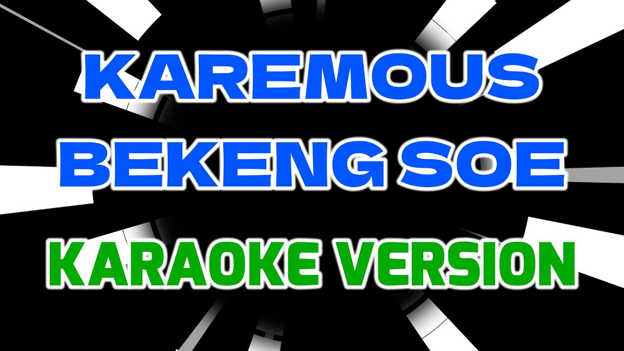 KAREMOUS BEKENG SOE (Karaoke version) tanpa vokal