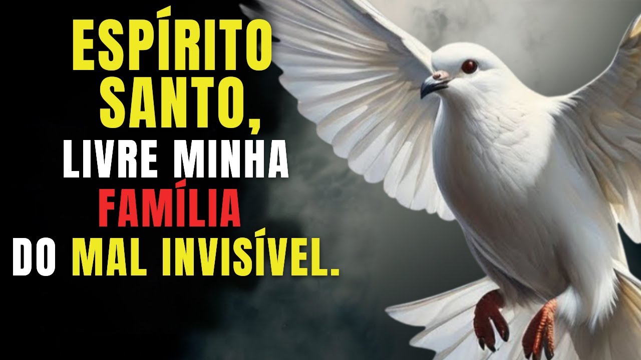 Espírito Santo Quer Entrar No Seu Lar E Livrar Sua Família Do Mal Invisível - Oração Poderosa