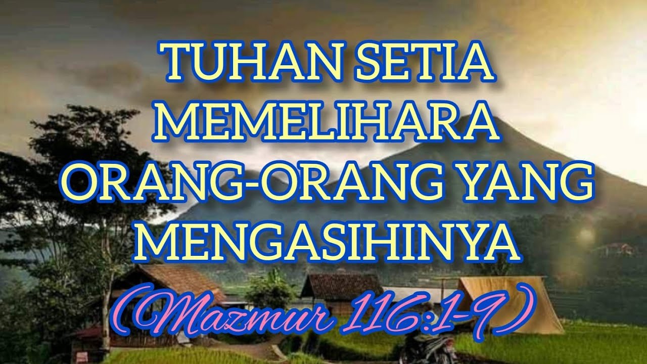 Mazmur 116:1-9 || TUHAN SETIA MEMELIHARA ORANG- ORANG YANG MENGASIHINYA 🌿Sermon