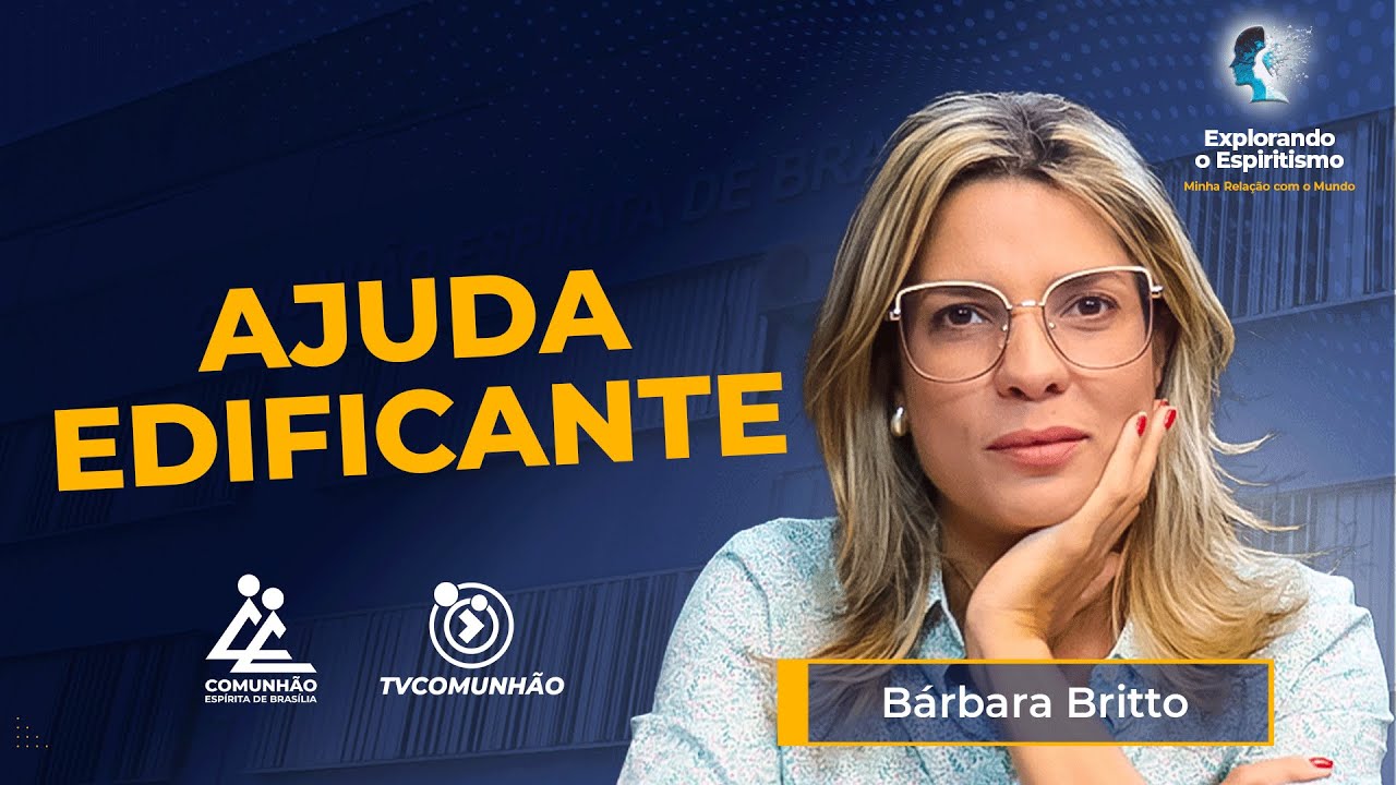 AJUDA EDIFICANTE - B&aacute;rbara Britto [EXPLORANDO O ESPIRITISMO]
