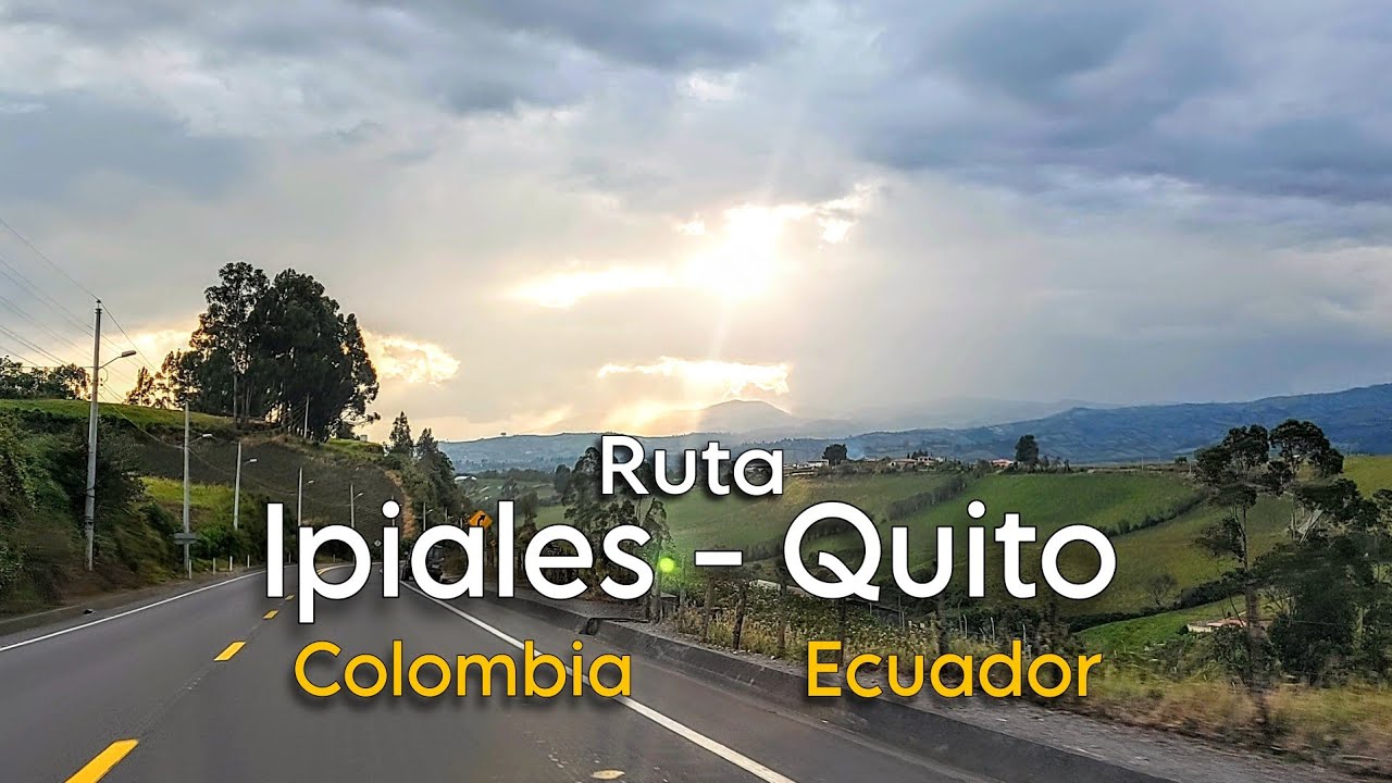 Ruta Ipiales - Quito | Colombia - Ecuador | Guía de Viaje | Peajes | Precio del Combustible | Obras