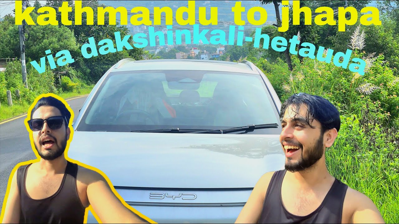 Kathmandu to jhapa via dakshinkali-hetauda/byd atto 3/car vlog.