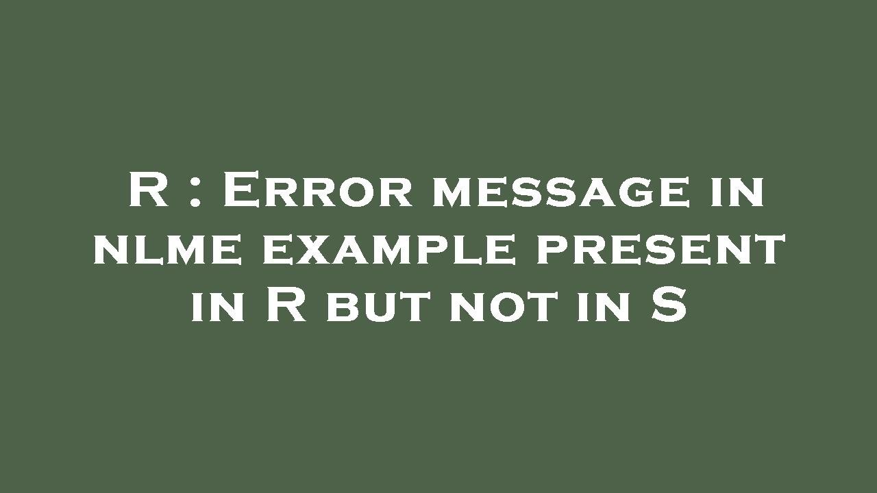 R : Error message in nlme example present in R but not in S