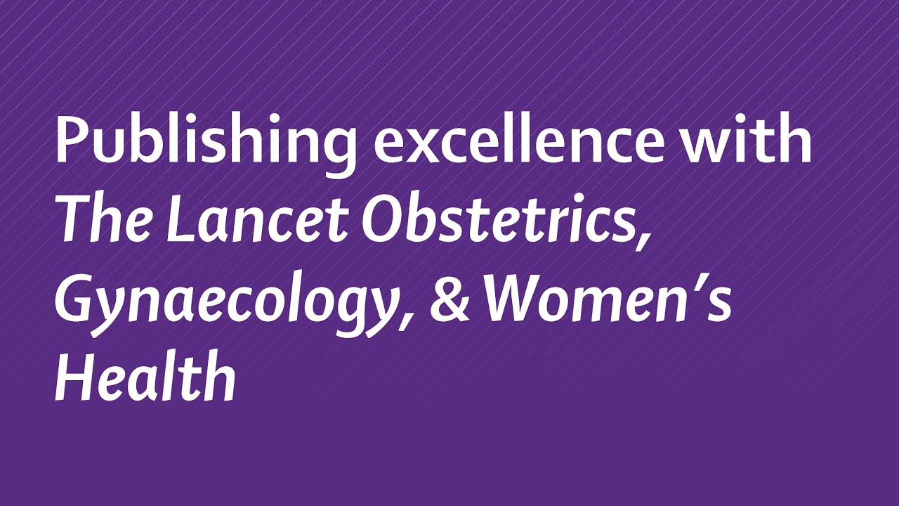 Издательское мастерство в журнале The Lancet Obstetrics, Gynaecology, & Women's Health.