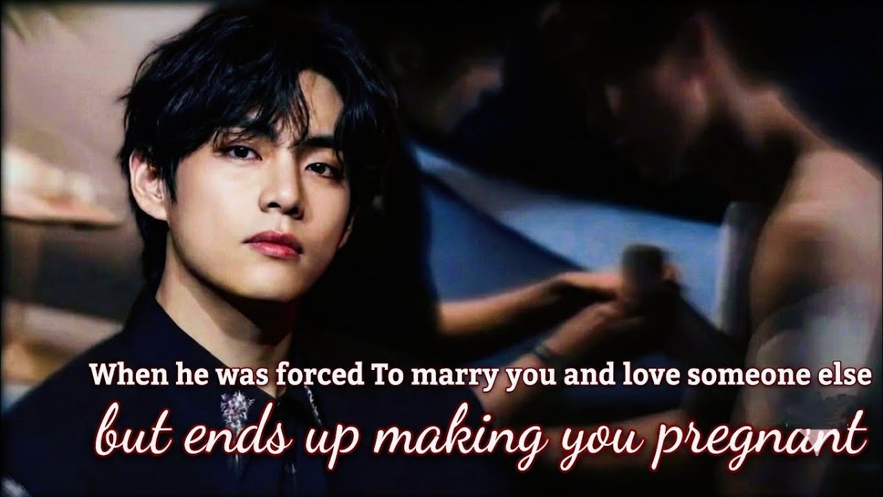 When He was Forced to Marry You and Love Someone Else, Ends up Making You Pregnant(Last-Part)~~TaeFF